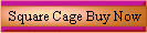 Square Cage Buy Now